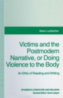 Victims and the Postmodern Narrative or Doing Violence to the Body : An Ethic of Reading and Writing - eBook