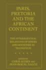 Paris, Pretoria and the African Continent : The International Relations of States and Societies in Transition - eBook