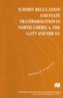Subsidy Regulation and State Transformation in North America, the GATT and the EU - eBook