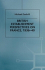 British Establishment Perspectives on France, 1936-40 - Book