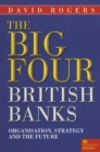 The Big Four British Banks : Organisation, Strategy and the Future - eBook