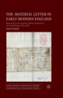 The Material Letter in Early Modern England : Manuscript Letters and the Culture and Practices of Letter-Writing, 1512-1635 - Book