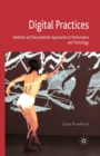 Digital Practices : Aesthetic and Neuroesthetic Approaches to Performance and Technology - Book