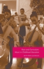 Race and Curriculum : Music in Childhood Education - Book