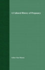 A Cultural History of Pregnancy : Pregnancy, Medicine and Culture, 1750-2000 - Book