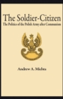 The Soldier-Citizen : The Politics of the Polish Army after Communism - eBook