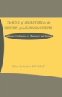 The Role of Migration in the History of the Eurasian Steppe : Sedentary Civilization vs. 'Barbarian' and Nomad - eBook