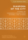Diaspora of the City : Stories of Cosmopolitanism from Istanbul and Athens - Book