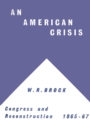 An American Crisis: Congress & Reconstruction 1865-1867 - eBook