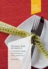 The Real War on Obesity : Contesting Knowledge and Meaning in a Public Health Crisis - Book