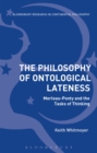 The Philosophy of Ontological Lateness : Merleau-Ponty and the Tasks of Thinking - eBook