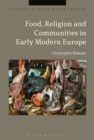 Food, Religion and Communities in Early Modern Europe - Book