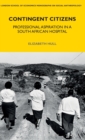 Contingent Citizens : Professional Aspiration in a South African Hospital - Book