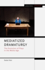 Mediatized Dramaturgy : The Evolution of Plays in the Media Age - Book