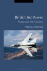 British Air Power : The Doctrinal Path to Jointery - Book