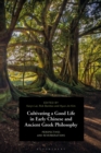 Cultivating a Good Life in Early Chinese and Ancient Greek Philosophy : Perspectives and Reverberations - eBook