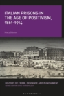 Italian Prisons in the Age of Positivism, 1861-1914 - eBook
