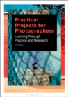 Practical Projects for Photographers : Learning Through Practice and Research - Book