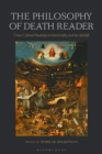 The Philosophy of Death Reader : Cross-Cultural Readings on Immortality and the Afterlife - Book