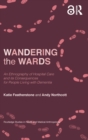 Wandering the Wards : An Ethnography of Hospital Care and its Consequences for People Living with Dementia - Book