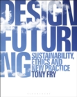 Design Futuring : Sustainability, Ethics and New Practice - Book