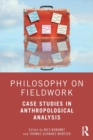 Philosophy on Fieldwork : Case Studies in Anthropological Analysis - Book