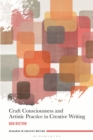 Craft Consciousness and Artistic Practice in Creative Writing - Book