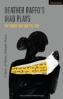 Heather Raffo's Iraq Plays: The Things That Can't Be Said : 9 Parts of Desire; Fallujah; Noura - Book