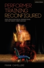 Performer Training Reconfigured : Post-Psychophysical Perspectives for the Twenty-First Century - Book