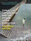 Tupaia, Captain Cook and the Voyage of the Endeavour : A Material History - eBook