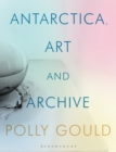 Antarctica, Art and Archive - eBook