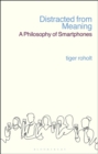 Distracted from Meaning : A Philosophy of Smartphones - eBook