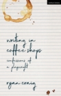 Writing in Coffee Shops : Confessions of a Playwright - Book