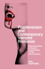 Postfeminism and Contemporary Vampire Romance : Representations of Gender and Sexuality in Film and Television - Book