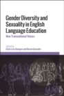 Gender Diversity and Sexuality in English Language Education : New Transnational Voices - Book