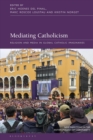 Mediating Catholicism : Religion and Media in Global Catholic Imaginaries - Book