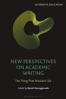 New Perspectives on Academic Writing : The Thing That Wouldn’t Die - Book