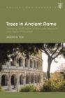 Trees in Ancient Rome : Growing an Empire in the Late Republic and Early Principate - Book