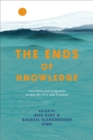 The Ends of Knowledge : Outcomes and Endpoints Across the Arts and Sciences - eBook