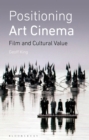 Positioning Art Cinema : Film and Cultural Value - Book