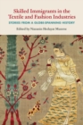 Skilled Immigrants in the Textile and Fashion Industries : Stories from a Globe-Spanning History - Book