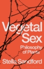 Vegetal Sex : Philosophy of Plants - Book