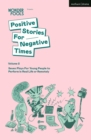Positive Stories For Negative Times, Volume Two : Seven Plays For Young People to Perform in Real Life or Remotely - Book