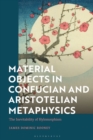 Material Objects in Confucian and Aristotelian Metaphysics : The Inevitability of Hylomorphism - Book