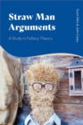 Straw Man Arguments : A Study in Fallacy Theory - Book