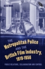The Metropolitan Police and the British Film Industry, 1919-1956 : Public Relations, Collaboration and Control - Book