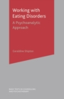 Working With Eating Disorders : A Psychoanalytic Approach - eBook