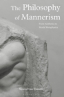 The Philosophy of Mannerism : From Aesthetics to Modal Metaphysics - Book