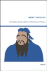 Weird Confucius : Unorthodox Representations of Confucius in History - Book