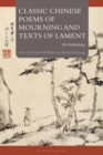 Classic Chinese Poems of Mourning and Texts of Lament : An Anthology - eBook